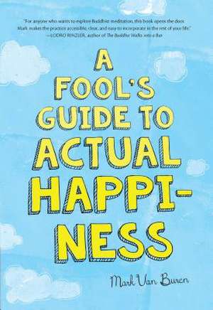 A Fool's Guide to Actual Happiness de Mark Van Buren