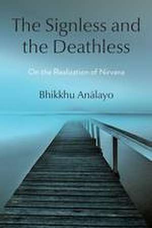 The Signless and the Deathless de Bhikkhu Analayo