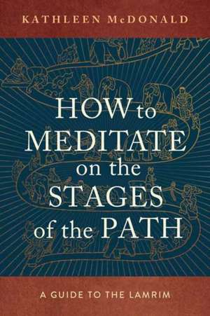 How to Meditate on the Stages of the Path de Kathleen McDonald