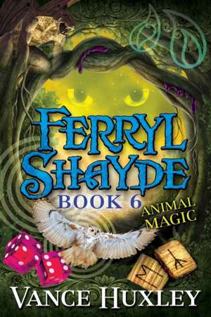 Ferryl Shayde - Book 6 - Animal Magic de Vance Huxley