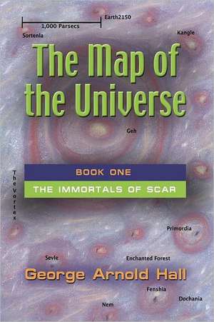 The Map of the Universe: Book One of the Immortals of Scar de George Arnold Hall