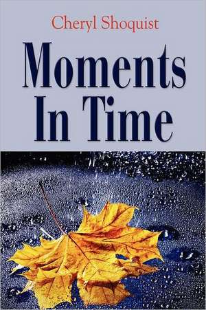 Moments in Time de Cheryl Shoquist