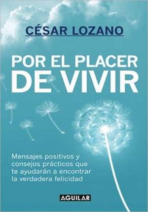 Por el placer de vivir (New Ed.) (Spanish Edition) de César Lozano