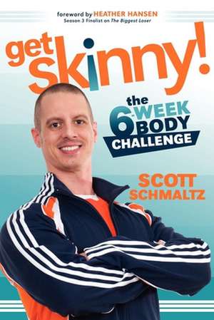 Get Skinny: The Six-Week Body Challenge de Scott Schmaltz