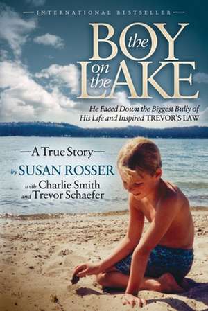 The Boy on the Lake: He Faced Down the Biggest Bully of His Life and Inspired Trevor's Law de Susan Rosser