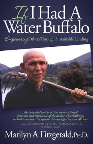 If I Had a Water Buffalo: Empowering Others Through Sustainable Lending de Marilyn A. Fitzgerald