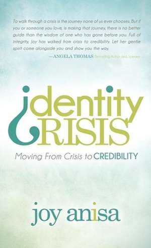 Identity Crisis: Moving from Crisis to Credibility de Joy Anisa