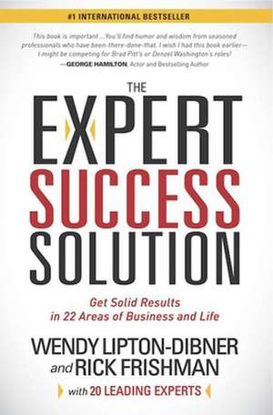 The Expert Success Solution: Get Solid Results in 22 Areas of Business and Life de Wendy Lipton-Dibner