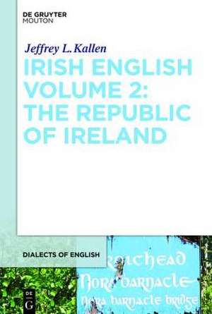 Irish English Volume 2: The Republic of Ireland de Jeffrey L. Kallen