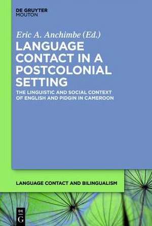 Language Contact in a Postcolonial Setting: The Linguistic and Social Context of English and Pidgin in Cameroon de Eric A. Anchimbe