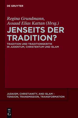 Jenseits der Tradition?: Tradition und Traditionskritik in Judentum, Christentum und Islam de Regina Grundmann
