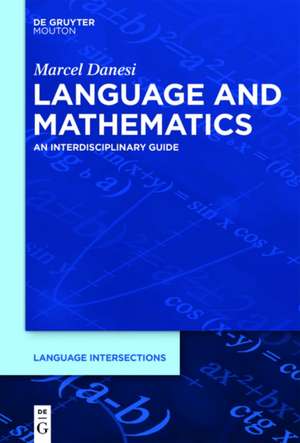 Language and Mathematics: An Interdisciplinary Guide de Marcel Danesi