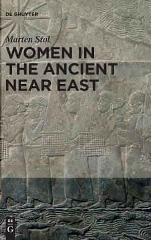 Women in the Ancient Near East de Marten Stol