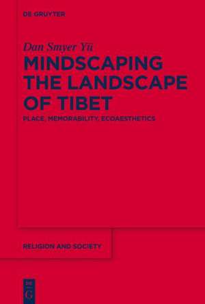 Mindscaping the Landscape of Tibet: Place, Memorability, Ecoaesthetics de Dan Smyer Yü