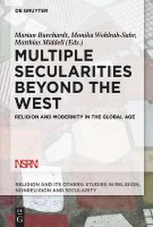 Multiple Secularities Beyond the West: Religion and Modernity in the Global Age de Marian Burchardt