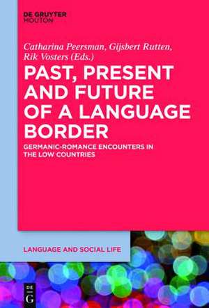 Past, Present and Future of a Language Border: Germanic-Romance Encounters in the Low Countries de Catharina Peersman