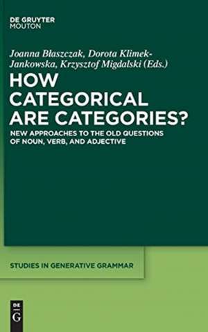 How Categorical are Categories?: New Approaches to the Old Questions of Noun, Verb, and Adjective de Joanna Blaszczak