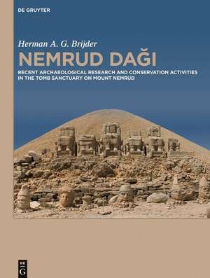 Nemrud Dagi: Recent Archaeological Research and Preservation and Restoration Activities in the Tomb Sanctuary on Mount Nemrud de Herman Brijder