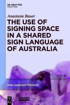 The Use of Signing Space in a Shared Sign Language of Australia de Anastasia Bauer