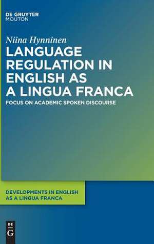 Language Regulation in English as a Lingua Franca: Focus on Academic Spoken Discourse de Niina Hynninen