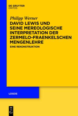 David Lewis und seine mereologische Interpretation der Zermelo-Fraenkelschen Mengenlehre: Eine Rekonstruktion de Philipp Werner