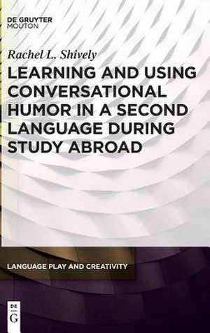 Learning and Using Conversational Humor in a Second Language During Study Abroad de Shively, Rachel