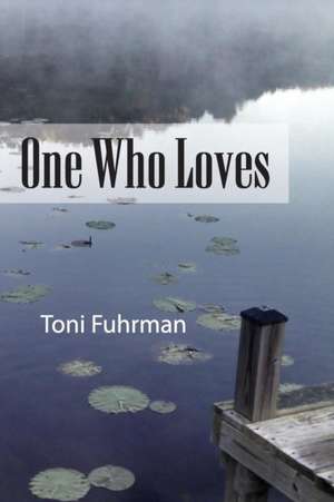 One Who Loves de Toni Fuhrman