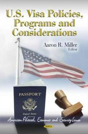 U.S. Visa Policies, Programs & Considerations de Aaron R. Miller