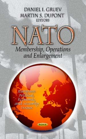 NATO: Membership, Operations & Enlargement de Daniel I Gruev