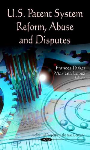 U.S. Patent System Reform, Abuse & Disputes de Frances Parker