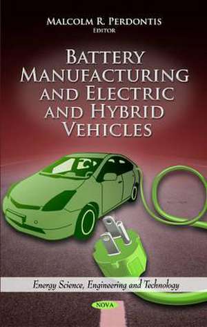 Battery Manufacturing & Electric & Hybrid Vehicles de Malcolm R. Perdontis