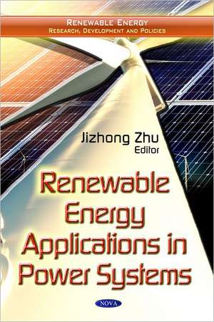 Renewable Energy Applications in Power Systems de Jizhong Zhu