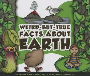 Weird-But-True Facts about Earth de Lauren Coss