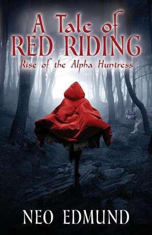 A Tale of Red Riding: Rise of the Alpha Huntress de Neo Edmund