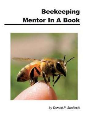 Beekeeping Mentor in a Book de Donald P. Studinski