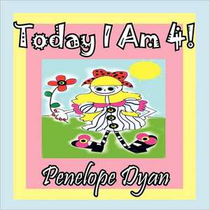 Today I Am 4! de Penelope Dyan