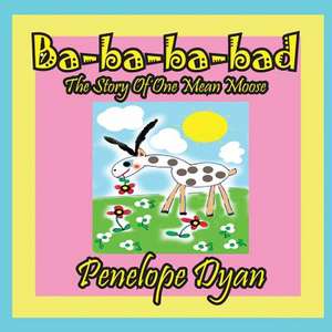 Ba-Ba-Ba-Bad---The Story of One Mean Moose: A Re-Telling of the Picture of Dorian Gray de Penelope Dyan