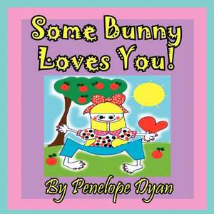 Some Bunny Loves You! de Penelope Dyan