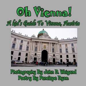 Oh Vienna! a Kid's Guide to Vienna, Austria de Penelope Dyan