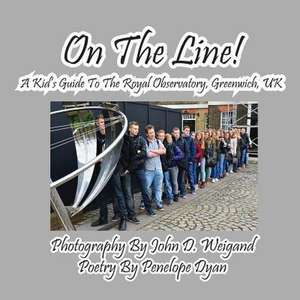 On the Line! a Kid's Guide to the Royal Observatory, Greenwich, UK de Penelope Dyan