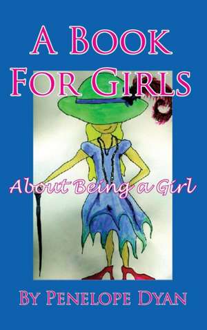 A Book for Girls about Being a Girl de Penelope Dyan