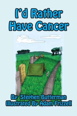 I'd Rather Have Cancer de Stephen Butterman