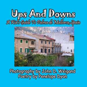 Ups and Downs, a Kid's Guide to Palma de Mallorca, Spain de John D. Weigand