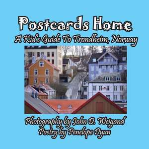 Postcards Home -- A Kid's Guide to Trondheim, Norway de Penelope Dyan