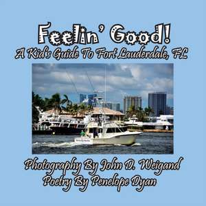 Feelin' Good! A Kid's Guide To Fort Lauderdale, FL de Penelope Dyan