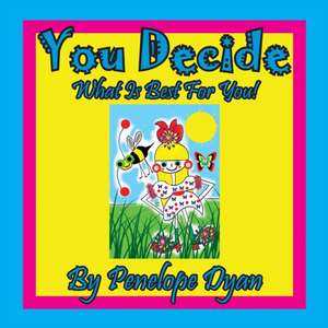 You Decide What Is Best For You! de Penelope Dyan