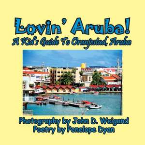 Lovin' Aruba! A Kid's Guide To Oranjestad, Aruba de Penelope Dyan