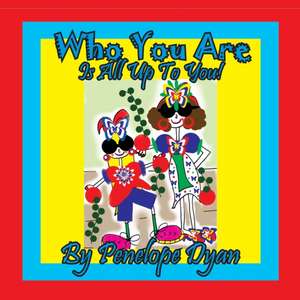 Who You Are . . . Is All Up To You! de Penelope Dtan