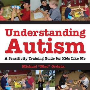 Understanding Autism, a Sensitivity Training Guide for Kids Like Me de Michael "Mac" Ordetx