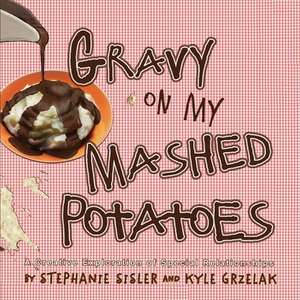 Gravy on My Mashed Potatoes: A Creative Exploration of Special Relationships de Stephanie Sisler